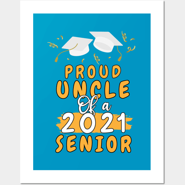 Proud Uncle of a 2021 senior shirt funny graduate for boys and girls and student who study in university and high school Wall Art by dianoo